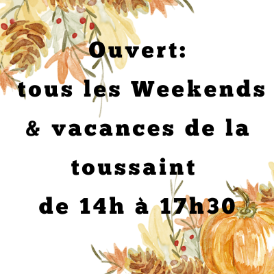 ouvert les WE et vacances de la toussaint de 14h à 17h30
