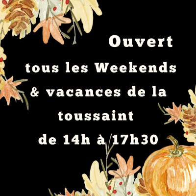 ouvert les WE et vacances de la toussaint de 14h à 17h30